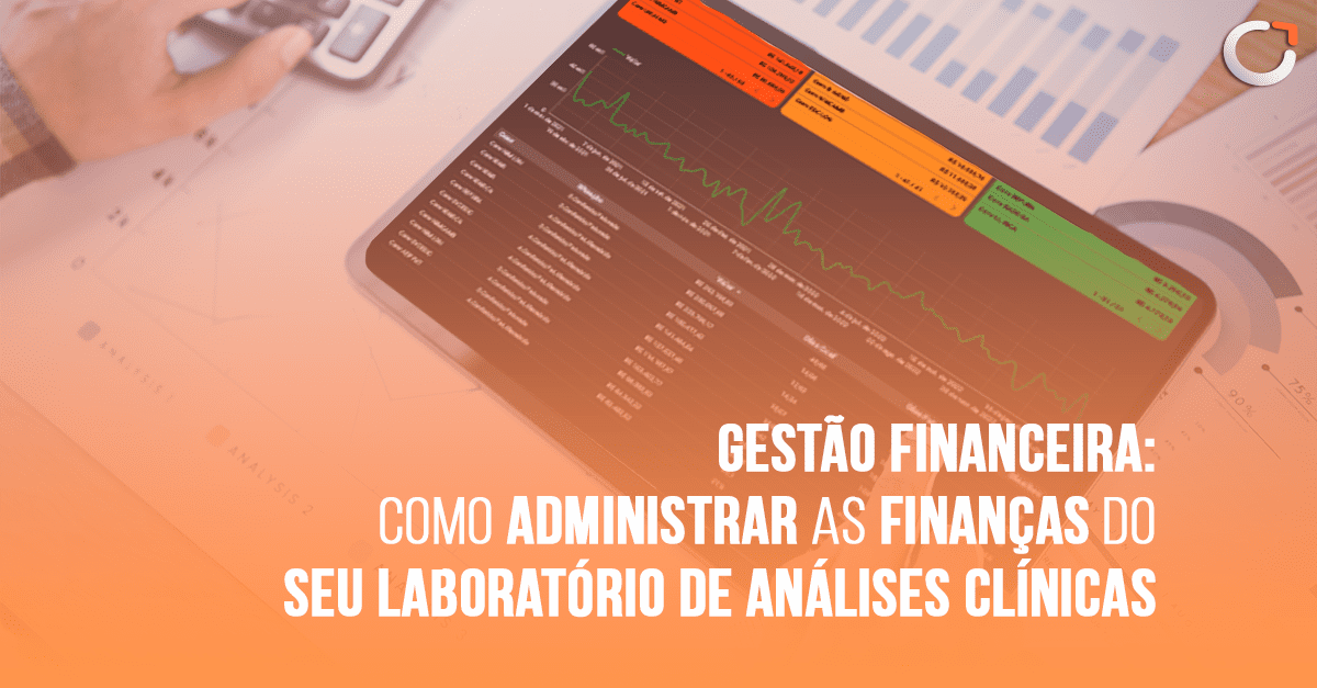 Gestão Financeira: Como administrar as finanças do seu laboratório de análises clínicas