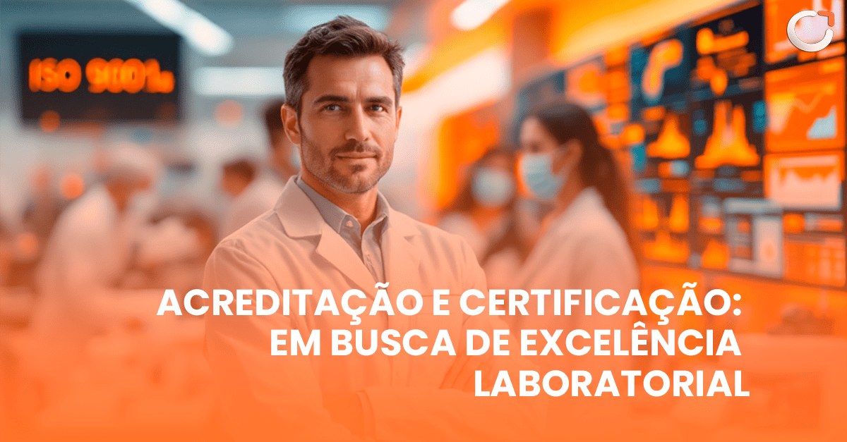 Acreditação e Certificação: Em busca da excelência laboratorial