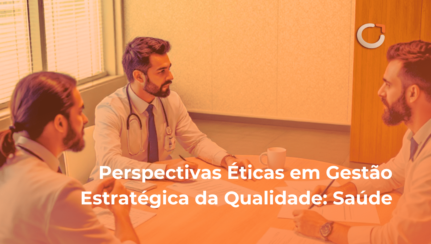 Perspectivas Éticas em Gestão Estratégica da Qualidade: Saúde